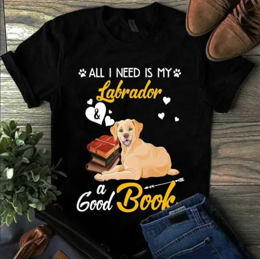 All I Need Is My Labrador And A Good Book Dog Tshirt