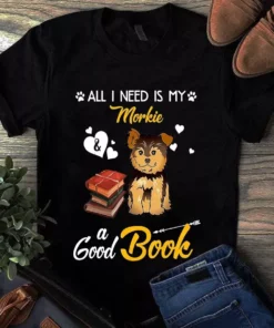 All I Need Is My Morkie And A Good Book Dog Tshirt