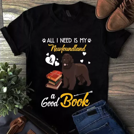 All I Need Is My Newfoundland And A Good Book Dog Tshirt