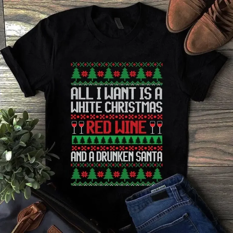All I Want Is a White Christmas Red Wine and a Drunken Santa Xmas Gift Tshirt