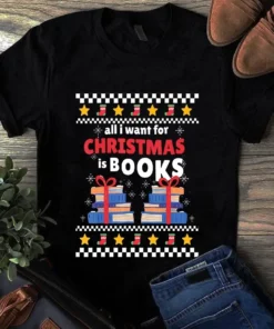 All I Want For Christmas Is Books Xmas Gift Book Tshirt