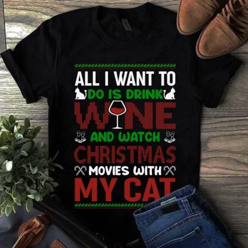 All I Want To Do Is Drink Wine And Watch Christmas Movies With My Cat Tshirt