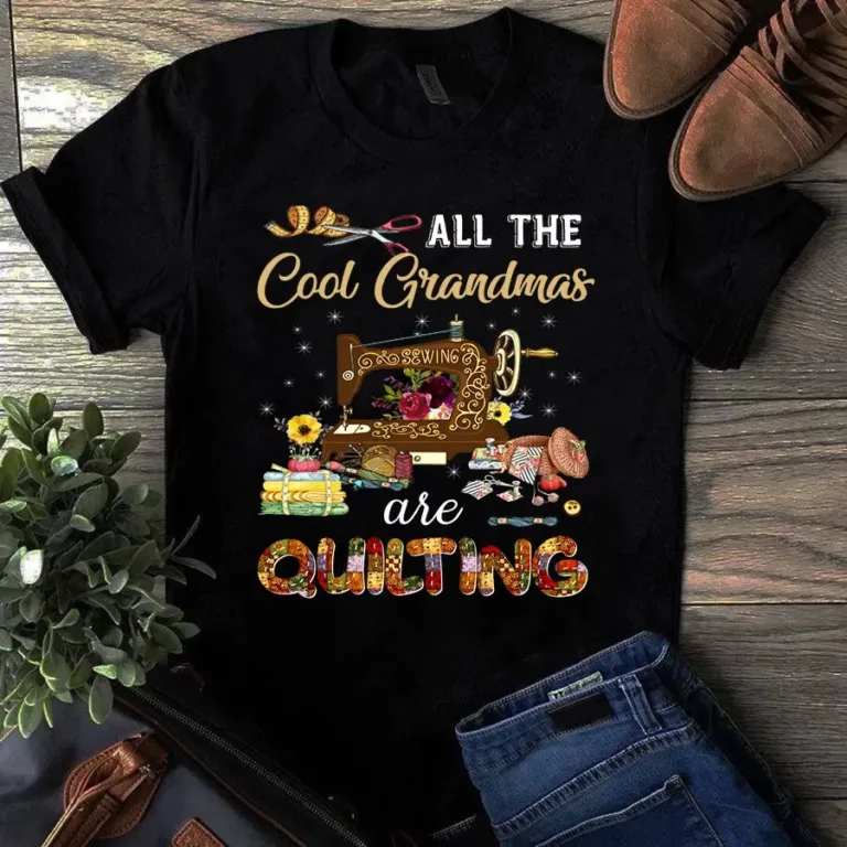 All the Cool Grandmas Are Quilting Sewing Tshirt
