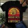American History Begins With Indian History Vintage Native American Tshirt