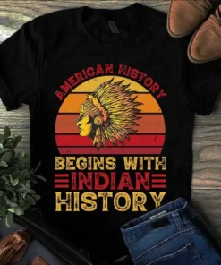 American History Begins With Indian History Vintage Native American Tshirt