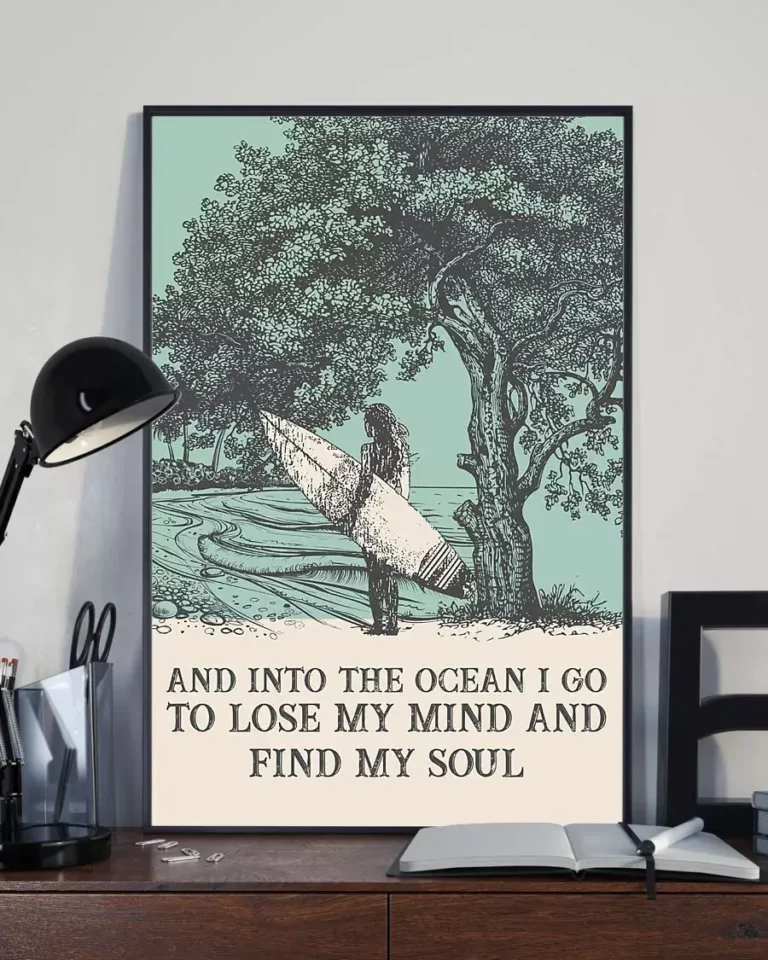 And Into the Ocean I Go to Lose My Mind Surfing Poster