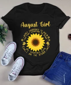 August Girl They Whispered To Her You Can't Withstand The Storm Sunflower Tshirt