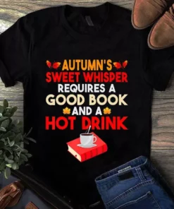 Autumn's Sweet Whisper Requires A Good Book And A Hot Drink Tshirt