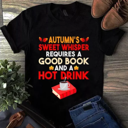 Autumn's Sweet Whisper Requires A Good Book And A Hot Drink Tshirt