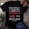 Being Wife is a Choice Being a Veterans Wife is a Privilege Tshirt