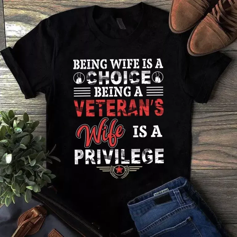 Being Wife is a Choice Being a Veterans Wife is a Privilege Tshirt