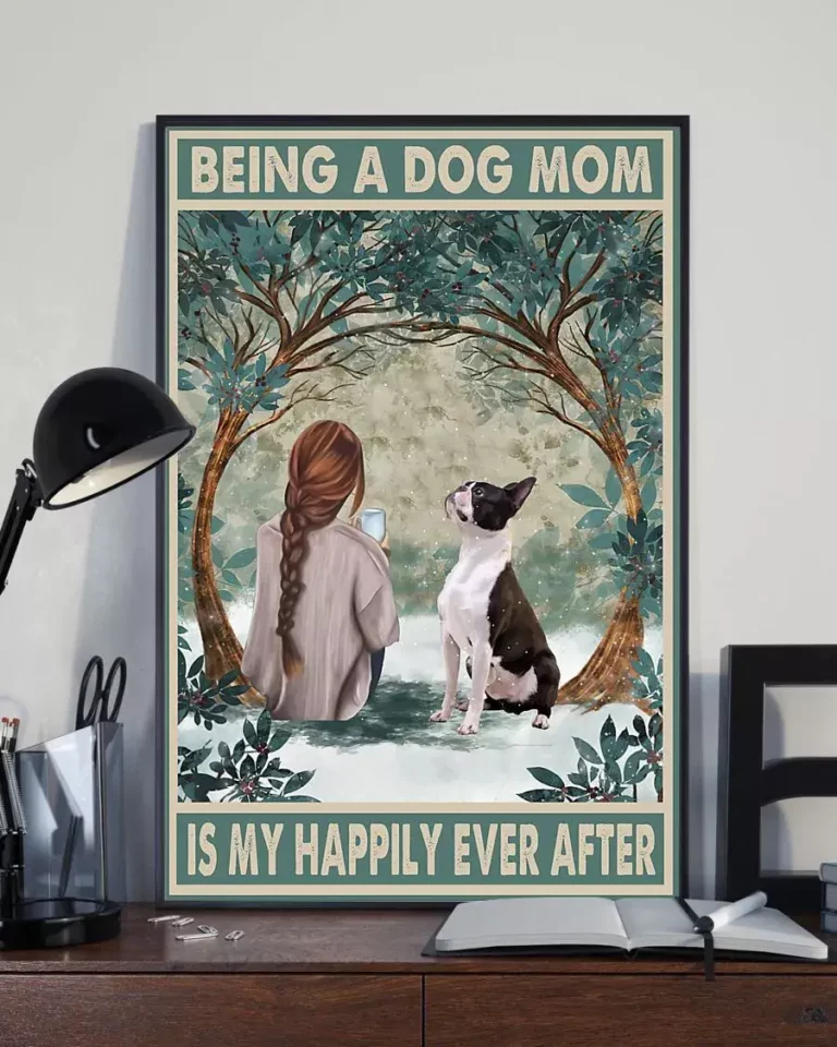Being a Dog Mom is My Happily Ever After Boston Terrier Dog Poster