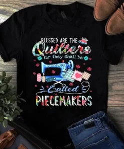 Blessed Are The Quilters For They Shall Be Called Piecemakers Tshirt