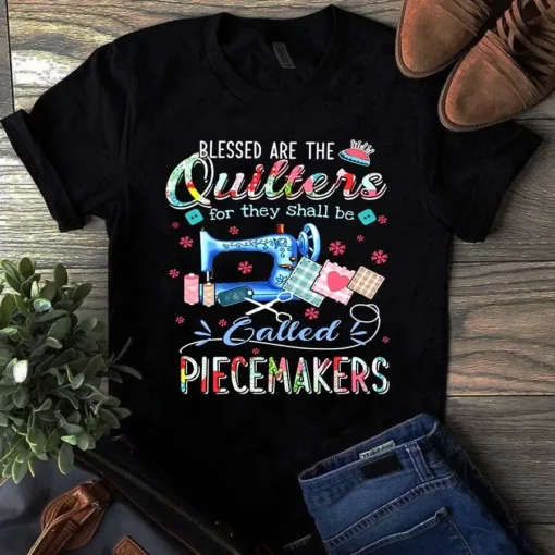 Blessed Are The Quilters For They Shall Be Called Piecemakers Tshirt