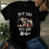 But Did You Die Heifer Cow Famer Tshirt 2 But DID You Die Heifer Cow Famer Tshirt