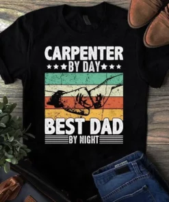 Carpenter By Day Best Dad By Night Father Dad Gift Tshirt