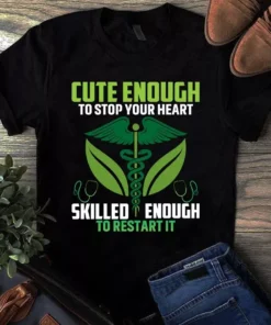 Cute Enough To Stop Your Heart Skilled Enought To Restart It Nurse Tshirt