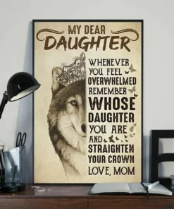 Dear My Daughter Whenerver You Feel Overwhelmed Love Mom Wolf Queen Poster