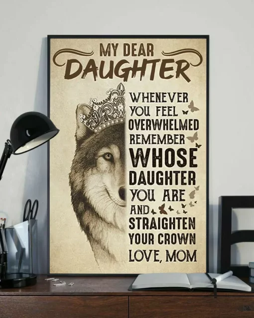 Dear My Daughter Whenerver You Feel Overwhelmed Love Mom Wolf Queen Poster