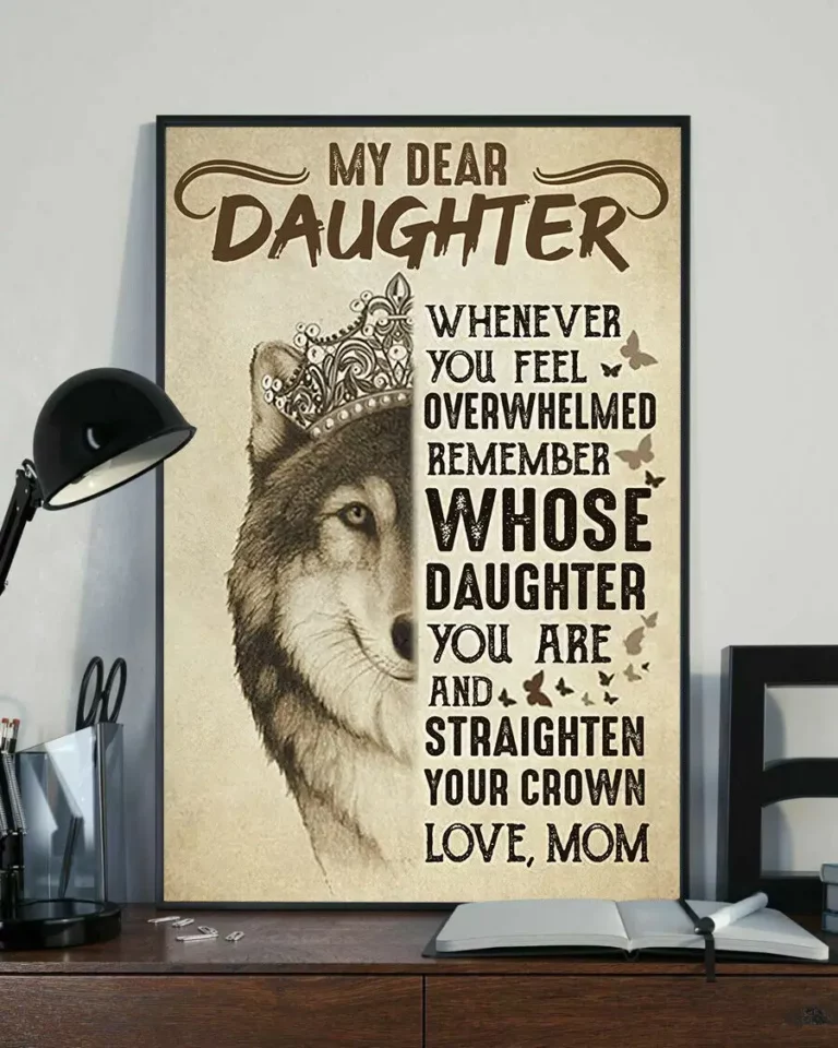 Dear My Daughter Whenerver You Feel Overwhelmed Love Mom Wolf Queen Poster