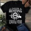 Deer Hunting Gives a Man a Chance to See the Loneliest Places Tshirt