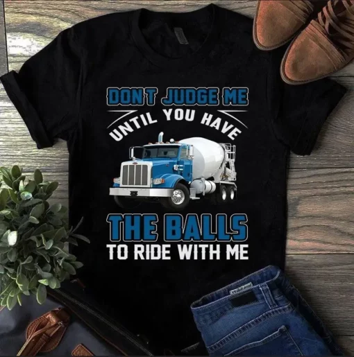 Don't Judge My Until You Have The Balls To Ride With Me Trucker Gift Tshirt