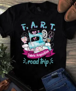 F.a.r.t Fabric Acquisition Road Trip Sewing Quilting Tshirt