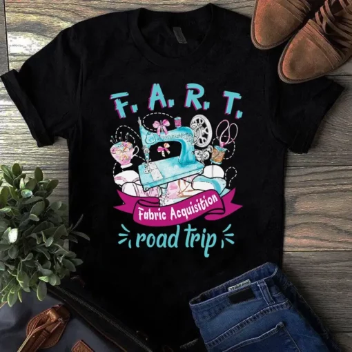 F.a.r.t Fabric Acquisition Road Trip Sewing Quilting Tshirt