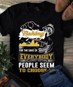 Fishing Isn't For The Sake Of Everybody Fishing Bass Hook Tshirt