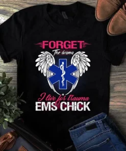 Forget The Drama I Live For Trauma Ems Chick Nurse Tshirt