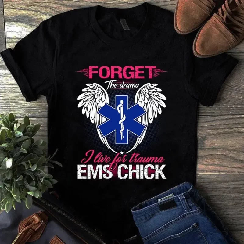 Forget The Drama I Live For Trauma Ems Chick Nurse Tshirt