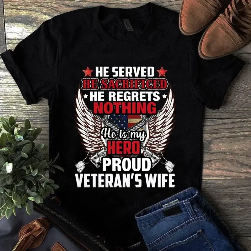 He Served He Sacrificed He Regrets Nothing He’s My Hero Proud Veteran’s Wife Tshirt