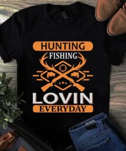 Hunting Fishing Loving Everyday Tshirt