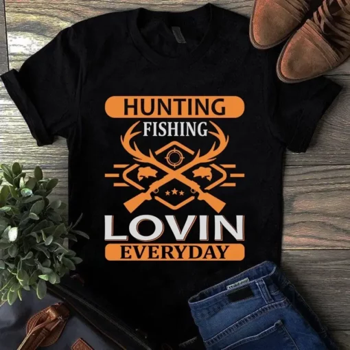 Hunting Fishing Loving Everyday Tshirt