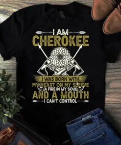 I Am Cherokee I Was Born With My Heart On My Sleeve Native American Tshirt