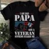 I Am Dad Papa and a Veteran Nothing Scares Me Veteran Gift Tshirt