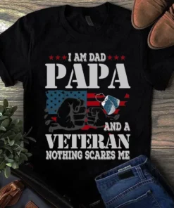 I Am Dad Papa And A Veteran Nothing Scares Me Veteran Gift Tshirt