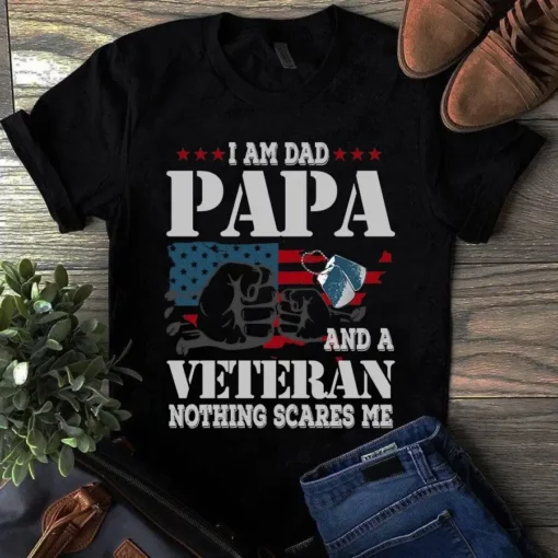 I Am Dad Papa And A Veteran Nothing Scares Me Veteran Gift Tshirt