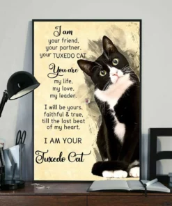 I Am Your Friend You Partner Your Tuxedo Cat You Are My Life My Love Cat Poster