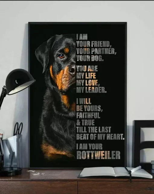 I Am Your Friend Your Partner Your Dog I Am Your Rottweiler Dog Poster