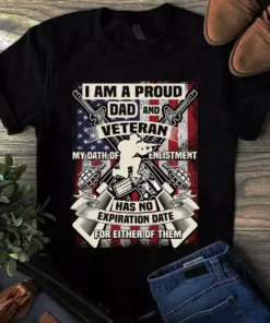 I Am A Proud Dad And Veteran My Oath Of Enlistment Has No Expiration Date Tshirt