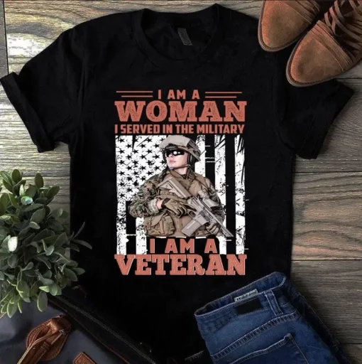 I Am A Woman I Served In Military I Am A Veteran Tshirt