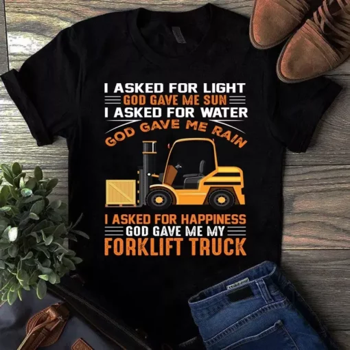I Asked For Light God Gave Me Sun Forklift Truck Driver Gift Tshirt