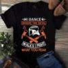 I Dance Where The Devil Walks I Fight What You Fear Firefighter Gift Tshirt 2 I Dance Where the Devil Walks I Fight What You Fear Firefighter Gift Tshirt