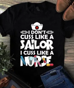 I Don't Cuss Like A Sailor I Cuss Like A Nurse Tshirt