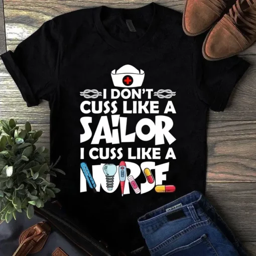 I Don't Cuss Like A Sailor I Cuss Like A Nurse Tshirt
