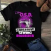I Have OSD Obsessive Sewing Disorder Sewing Quilting Tshirt