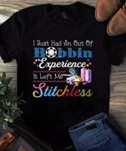 I Just Had An Out Of Bobbin Experience Sewing Quilting Tshirt