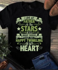 I Love My Father As The Stars He's A Bright Shining Father Dad Gift Tshirt