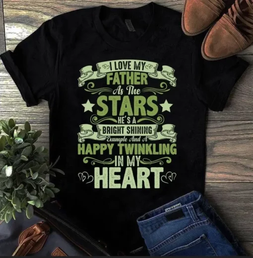 I Love My Father As The Stars He's A Bright Shining Father Dad Gift Tshirt